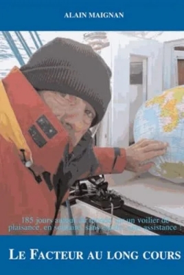 Facteur au long cours - 185 Jours Autour Du Monde Sur Un Voilier De Plaisance En Solitaire Et Sans Escale