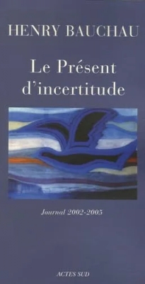 Le Présent d'incertitude - Journal 2002-2005