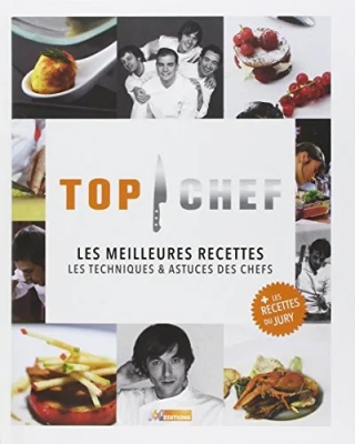 Top Chef, Les Meilleures Recettes - Les Techniques & Astuces Des Chefs