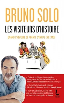 Les visiteurs d'Histoire - Quand l'histoire de France s'invite chez moi