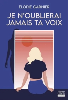 Je n'oublierai jamais ta voix - Le roman d'été d'Elodie Garnier à lire absolument !