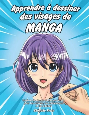 Apprendre à dessiner des visages de manga - Un livre de dessin étape par étape pour les enfants, les adolescents et les adultes