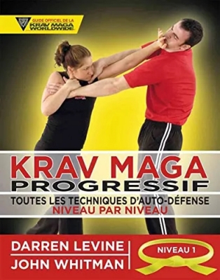 Krav Maga progressif - Toutes les techniques d'auto-défense Niveau 1 - ceinture jaune