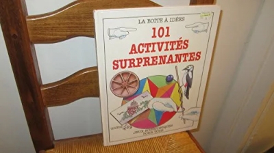 101 Activités Surprenantes - Jeux scientifiques pour tous