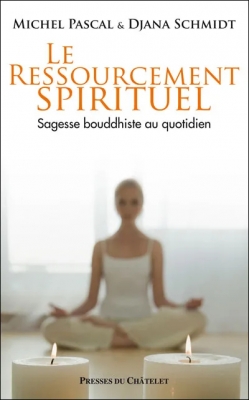 Le ressourcement spirituel - Sagesse bouddhiste au quotidien