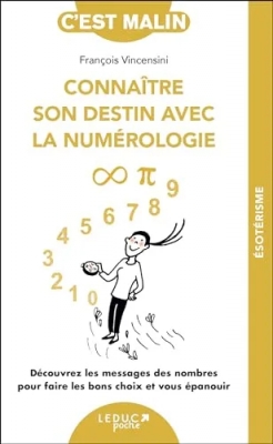 Connaître son destin avec la numérologie, c'est malin - NE 15 ans - Découvrez les messages des nombres pour faire les bons choix et vous épanouir