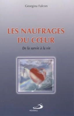 Les naufrages du coeur - De la survie à la vie