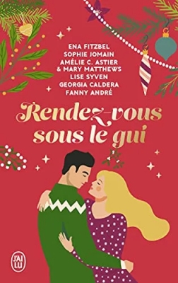 Rendez-vous sous le gui - Six nouvelles hivernales, drôles et romantiques !