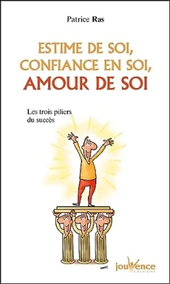 Estime de soi, confiance en soi, amour de soi - Les trois piliers du succès