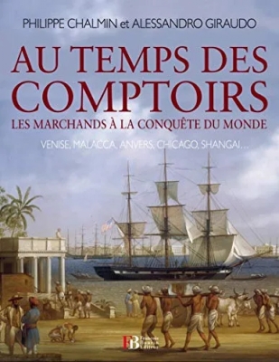 Au temps des comptoirs : Les marchands à la conquête du monde