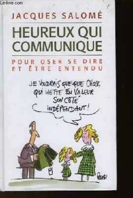 Heureux qui communique - Pour oser se dire et être entendu