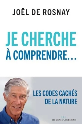Je cherche à comprendre - Les codes cachés de la nature et de l'univers