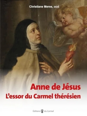 Anne de Jésus - L’essor du Carmel thérésien