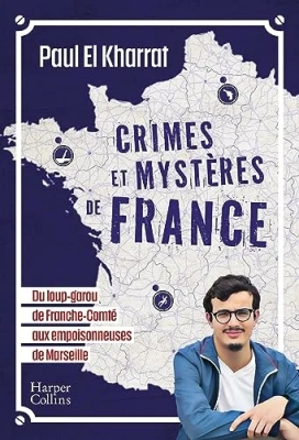 Crimes et mystères de France - De Marseille au Havre, du vaisseau fantôme d'Anne de Bretagne à l'affaire du Jack l'Eventreur du Sud