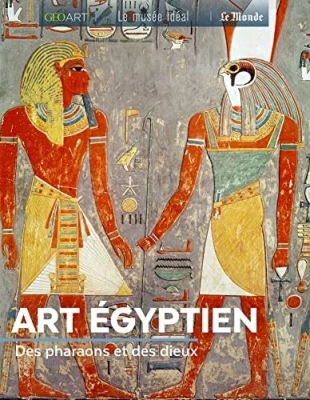 Art Égyptien - Des Pharaons Et Des Dieux