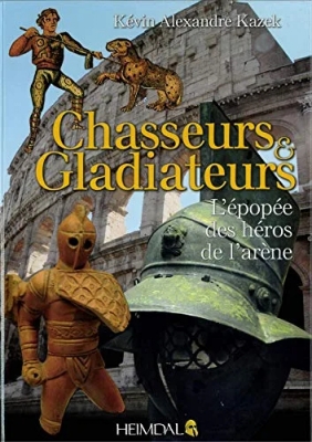 Chasseurs et gladiateurs - L'épopée des héros de l'arène