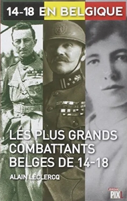 14-18 en Belgique - Les plus grands combattants Belges de 14-18