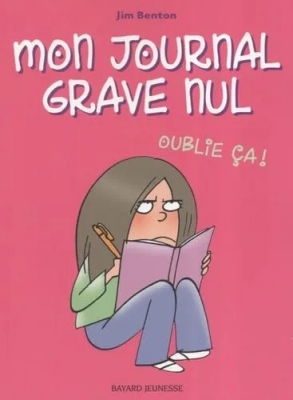 Mon journal grave nul, Tome 01 - Oublie ça !