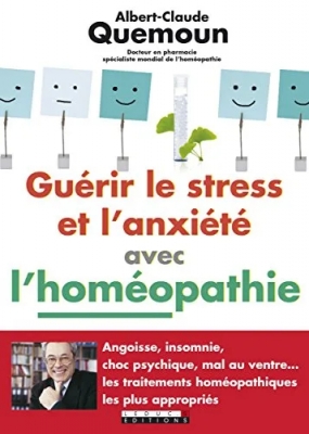 Guérir le stress et l'anxiété avec l'homéopathie - Angoisse, insomnie, choc psychique, mal au ventre ...