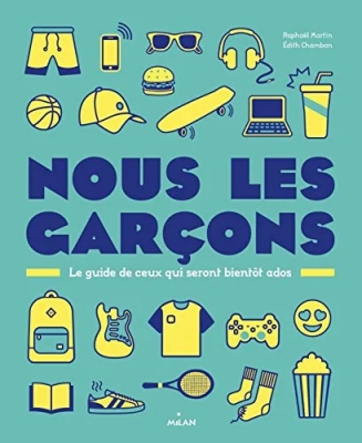 Nous, les garçons - Le guide de ceux qui seront bientôt ados