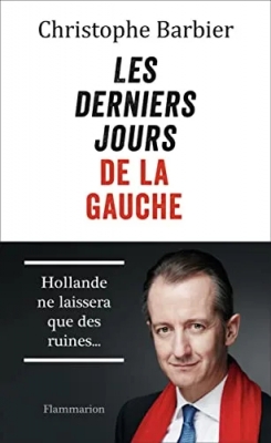 Les derniers jours de la gauche - Hollande ne laissera que des ruines...