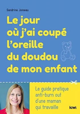 Le jour où j'ai coupé l'oreille du doudou de mon enfant - Le Guide Pratique Anti-Burn Out D'Une Maman Qui Travaille