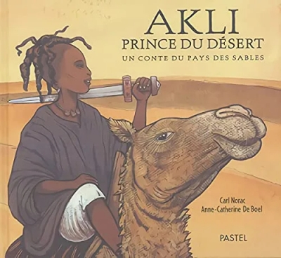 Akli, Prince Du Désert - Un Conte Du Pays Des Sables