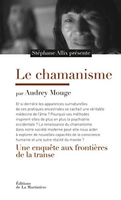 Le Chamanisme - Une enquête aux frontières de la transe