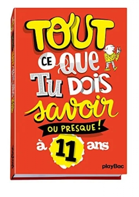 Tout ce que tu dois savoir ou presque à 11 ans