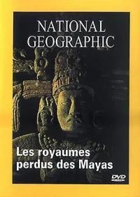 National Geographic - Les royaumes perdus des mayas