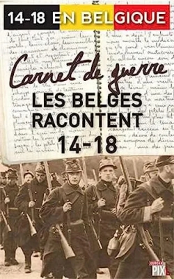 14-18 en Belgique - Carnet De Guerre - Les Belges Racontent 14-18