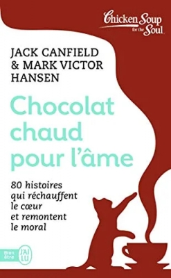 Chocolat Chaud Pour L'âme - 80 Histoires Qui Réchauffent Le Coeur Et Remontent Le Moral