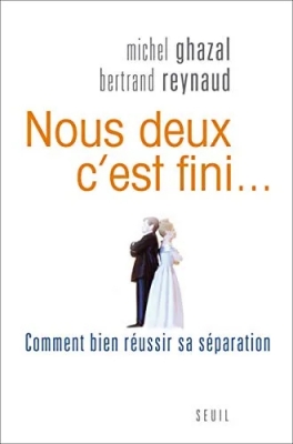 Nous deux, c'est fini - Comment bien réussir sa séparation