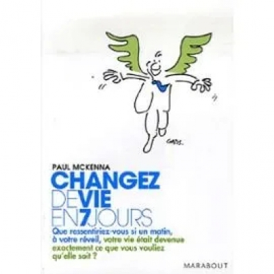 Changez de vie en 7 jours - Les 7 étapes clés pour maîtriser votre mental, changer votre attitude, améliorer votre vie