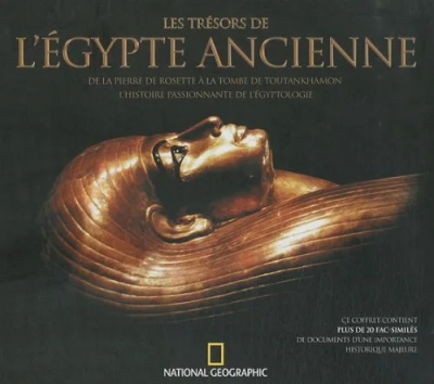 Les trésors de l'Egypte ancienne - De la pierre de Rosette à la tombe de Toutankhamon, l'histoire passionnante de l'égyptologie