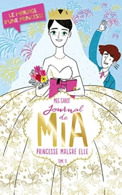 Journal de Mia, princesse malgré elle, tome 11: Le mariage d'une princesse
