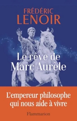 Le rêve de Marc Aurèle - L'empereur philosophe qui nous aide à vivre
