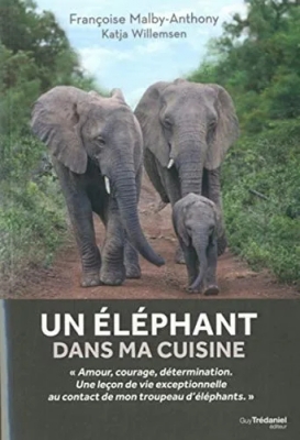 Un éléphant dans ma cuisine - Leçons de courage, de détermination et d'amour inspirées par un troupeau d'éléphants