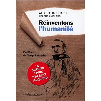 Réinventons L'humanité - Le dernier livre d'Albert Jacquard