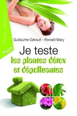 Je teste les plantes détox et dépolluantes - Les 7 plantes détoxicantes pour l'organisme; Les 7 plantes dépolluantes pour la maison