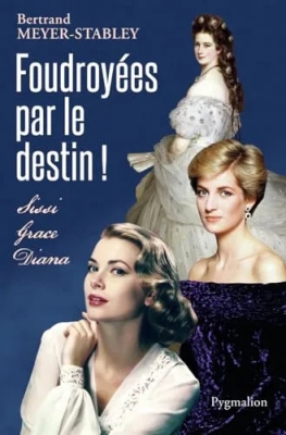 Foudroyées par le destin ! Sissi, Grace, Diana