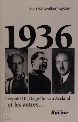 1936 - Leopold III, Degrelle, Van Zeeland et les autres...