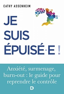 Je suis épuisé ! Stress, surmenage, burn-out : le guide pour reprendre le contrôle