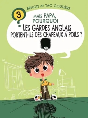 Mais Papa, pourquoi les gardes anglais portent-ils des chapeaux à poils ? Tome 3