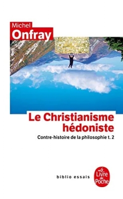 Contre-histoire de la philosophie tome 2 - Le Christianisme hédoniste: Contre-histoire de la philosophie t.2