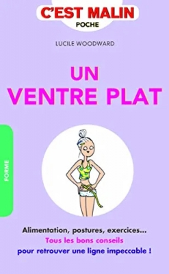 Un ventre plat, c'est malin - Alimentation, postures, exercices...tous les bons conseils ...