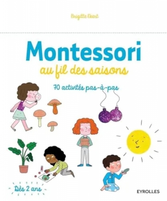 Montessori au fil des saisons - 70 activités pas à pas. Dès 2 ans.