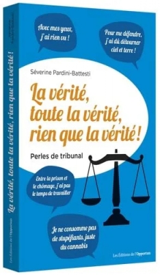 La vérité, toute la vérité, rien que la vérité ! Perles de tribunal