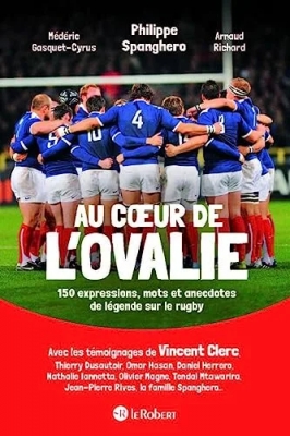 Au coeur de l'ovalie, 150 expressions, mots et anecdotes de légende sur le rugby - 150 Mots, Expressions Et Anecdotes De Légende Sur Le Rugby