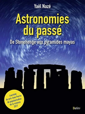Astronomies du passé - De Stonehenge aux pyramides mayas